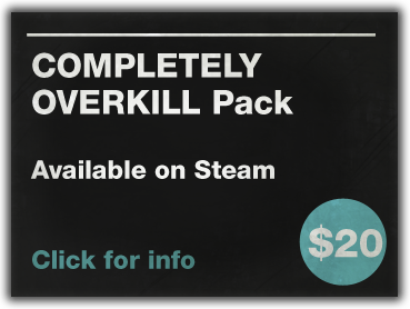 Completely OVERKILL Pack - Click to find out more